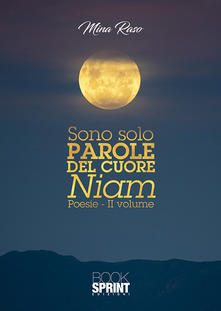 Libri - Autori in Città - Sono solo Parole del cuore Niam - Poesie vol.2 - Mina Raso